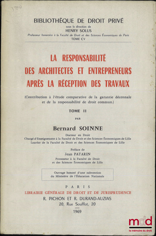 SOINNE (Bernard) – LA RESPONSABILITÉ DES ARCHITECTES ET ENTREPRENEURS APRÈS LA RÉCEPTION DES TRAVAUX (Contribution à l’étude comparative de la garantie décennale et de la responsabilité de droit commun), Préface de Jean Patarin, Bibl. de droit privé, t. C