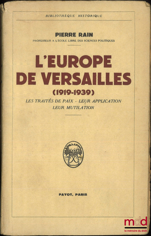 RAIN (Pierre) – L’EUROPE DE VERSAILLES (1919-1939), Les Traités de Paix - Leur application - Leur mutilation