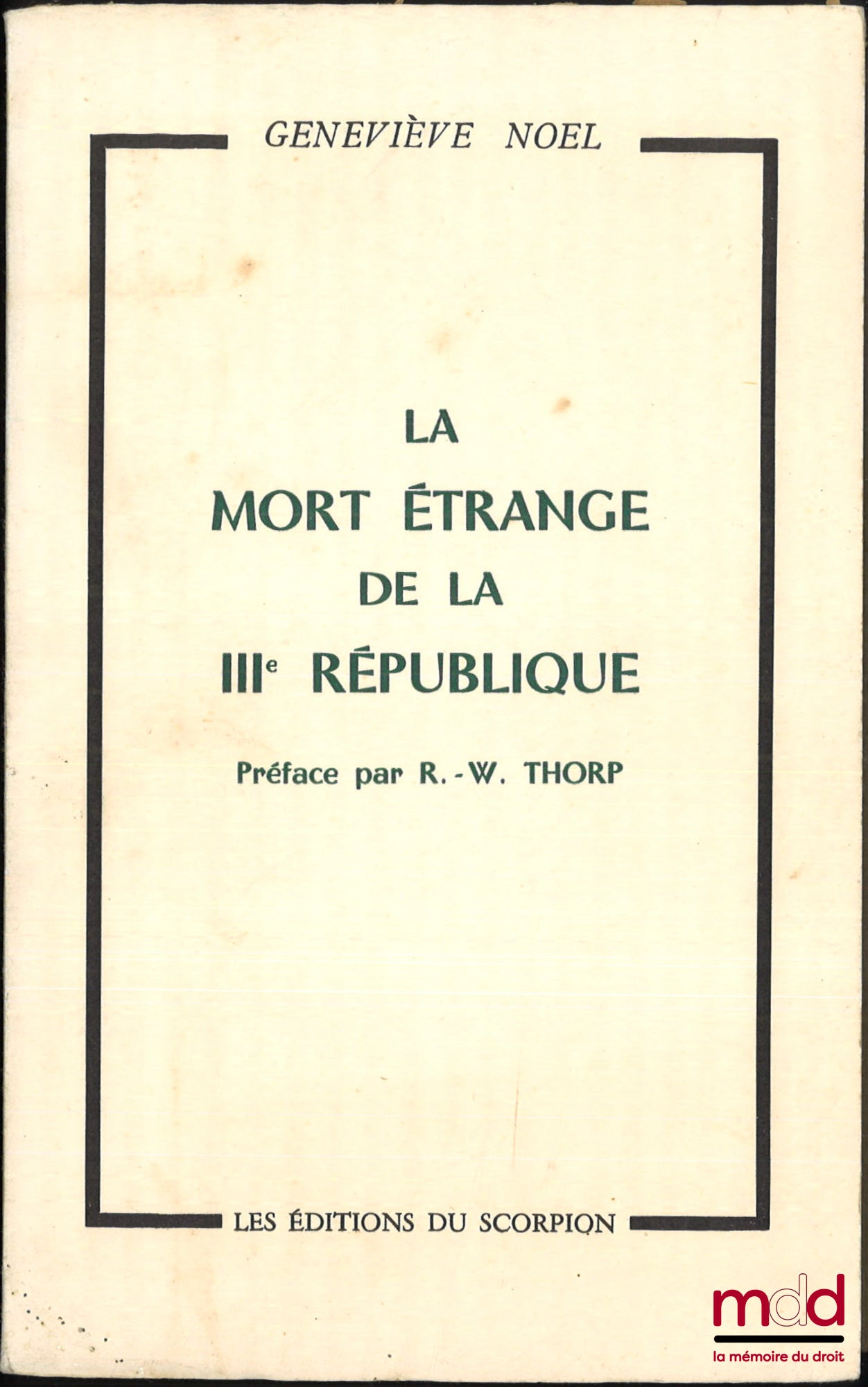 NOEL (Geneviève) – LA MORT ÉTRANGE DE LA IIIe RÉPUBLIQUE, Préface par R.-W. Thorp