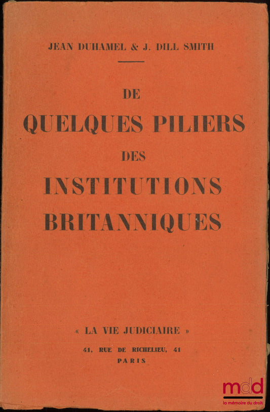 DUHAMEL (Jean) & DILL SMITH (J.) – DE QUELQUES PILIERS DES INSTITUTIONS BRITANNIQUES : Liberté individuelle - Presse - Police…