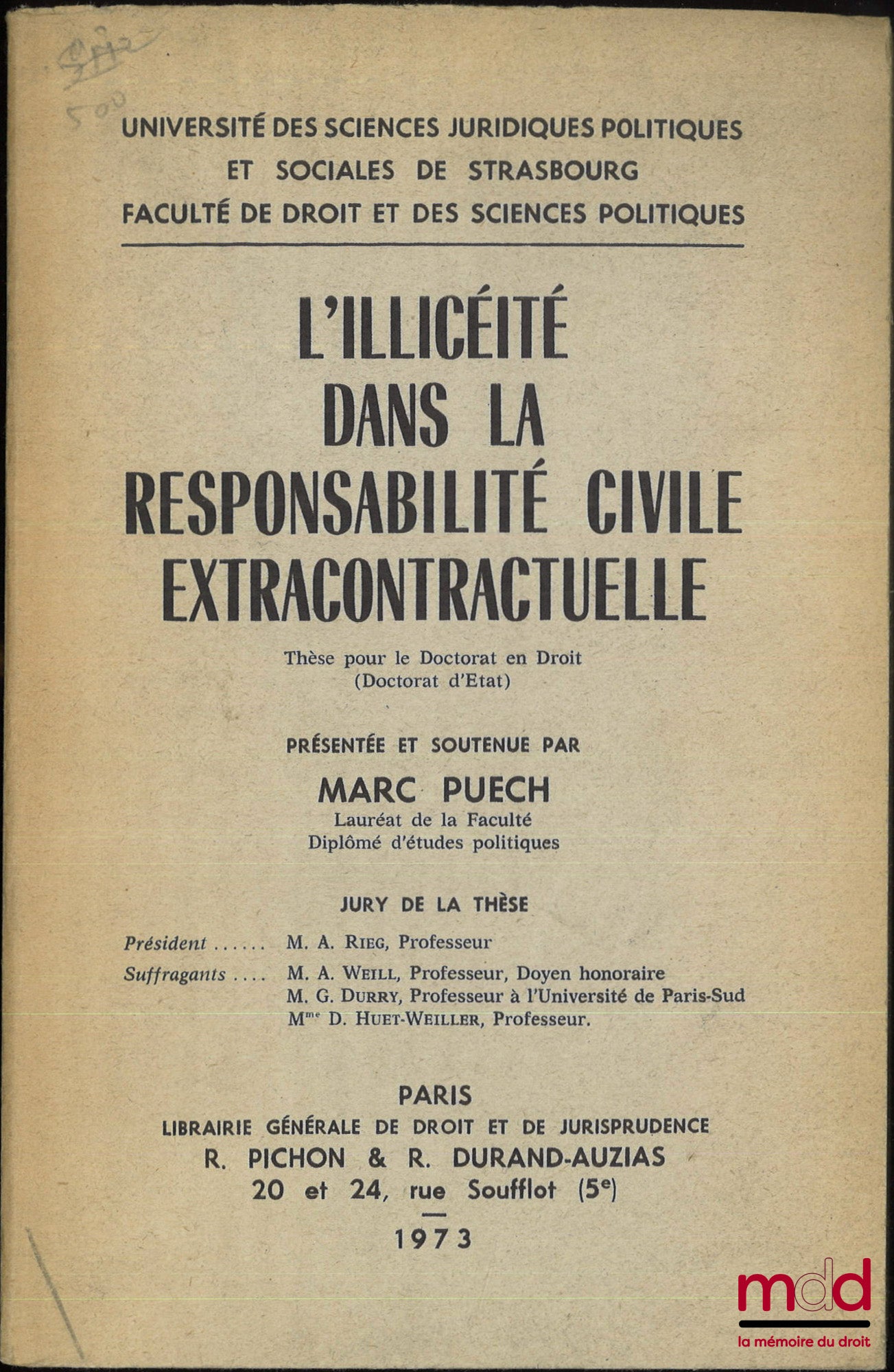 PUECH (Marc) – L’ILLICÉITÉ DANS LA RESPONSABILITÉ CIVILE EXTRACONTRACTUELLE, Thèse (Président : A. Rieg ; Suffragants : A. Weill, G. Durry, D. Huet-Weiller), Université des sciences juridiques, politiques et sociales de Strasbourg, Faculté de droit et des