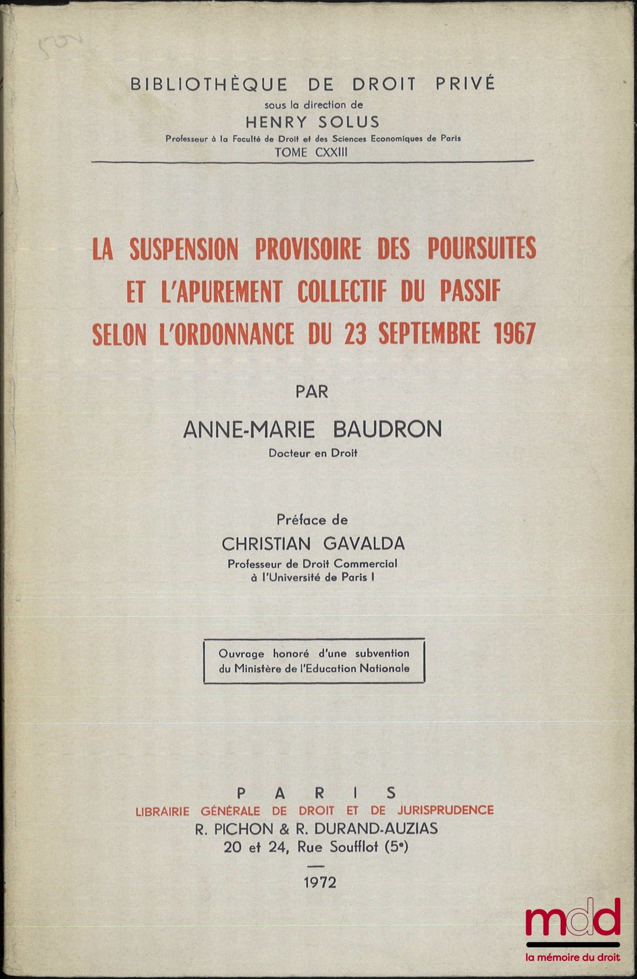 BAUDRON (Anne-Marie) – LA SUSPENSION PROVISOIRE DES POURSUITES ET L’APUREMENT COLLECTIF DU PASSIF SELON L’ORDONNANCE DU 23 SEPTEMBRE 1967, Préface de Christian Gavalda, Bibl. de droit privé, t. CXXIII