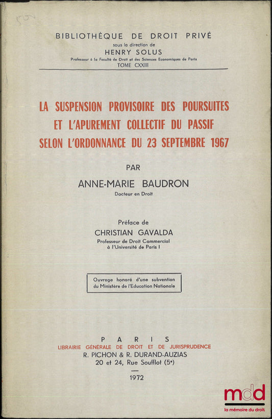 BAUDRON (Anne-Marie) – LA SUSPENSION PROVISOIRE DES POURSUITES ET L’APUREMENT COLLECTIF DU PASSIF SELON L’ORDONNANCE DU 23 SEPTEMBRE 1967, Préface de Christian Gavalda, Bibl. de droit privé, t. CXXIII