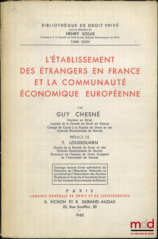CHESNÉ (Guy) – L’ÉTABLISSEMENT DES ÉTRANGERS EN FRANCE ET LA COMMUNAUTÉ ÉCONOMIQUE EUROPÉENNE, Préface Yvon Loussouarn, Bibl. de droit privé, t. XXXIV