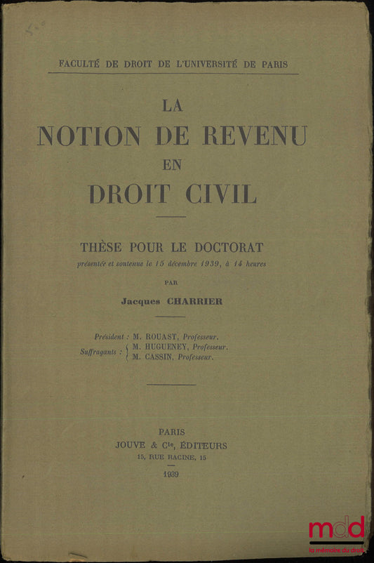 CHARRIER (Jacques) – THE NOTION OF INCOME IN CIVIL LAW, Thesis (President: Rouast; Examiners: Hugueney, Cassin)