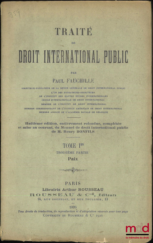 FAUCHILLE (Paul) – TRAITÉ DE DROIT INTERNATIONAL PUBLIC, 8e éd., entièrement refondue, complétée et mise au courant, du Manuel de droit international public de M. Henry BONFILS, t. I, 3e partie [seule] : PAIX, [mq. parties 1 et 2, et t. II]