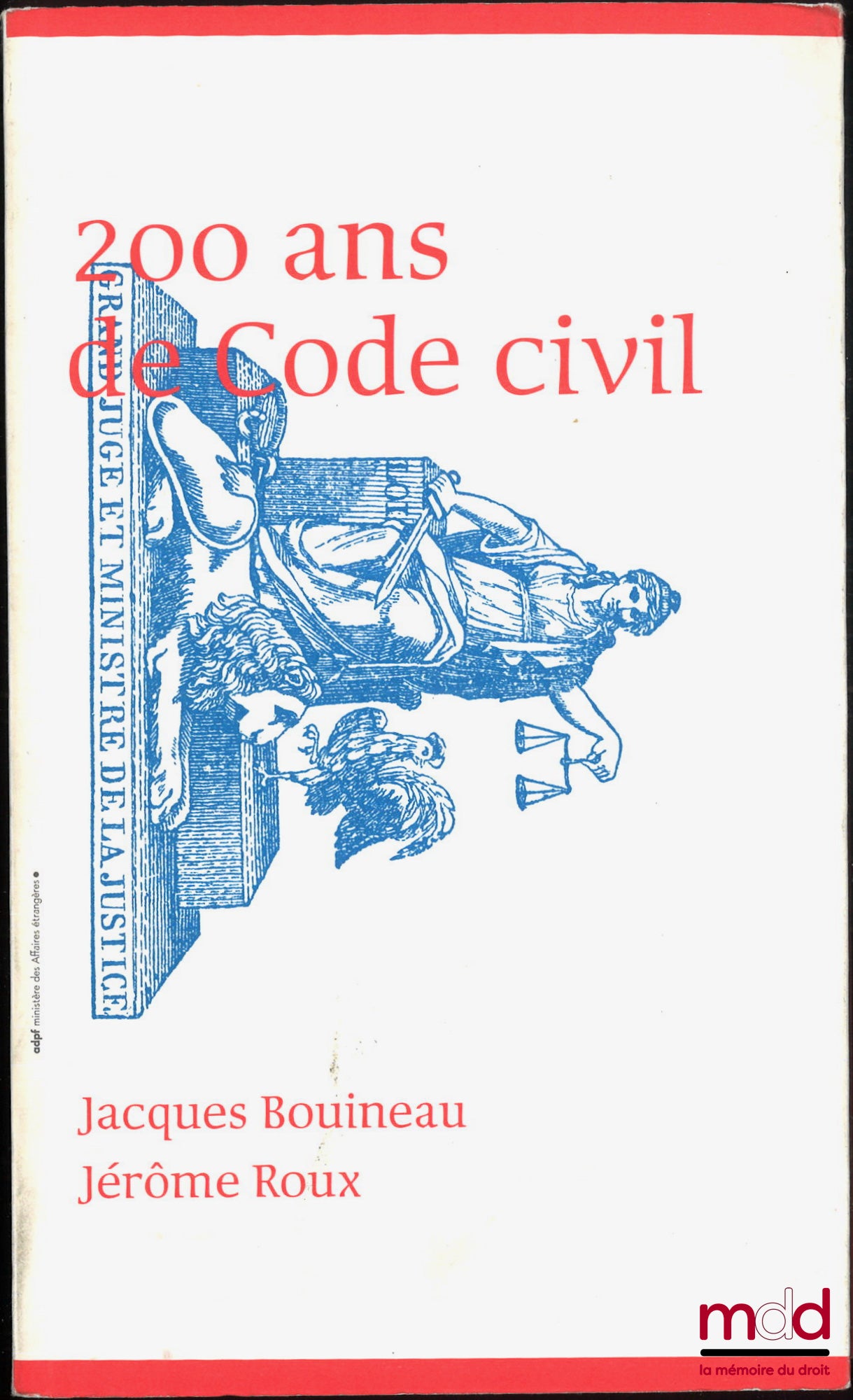 BOUINEAU (Jacques) & ROUX (Jérôme) – 200 ANS DE CODE CIVIL : Le XIXe siècle, âge d’or du Code civil - Permanences et mutations du Code civil au XXe siècle