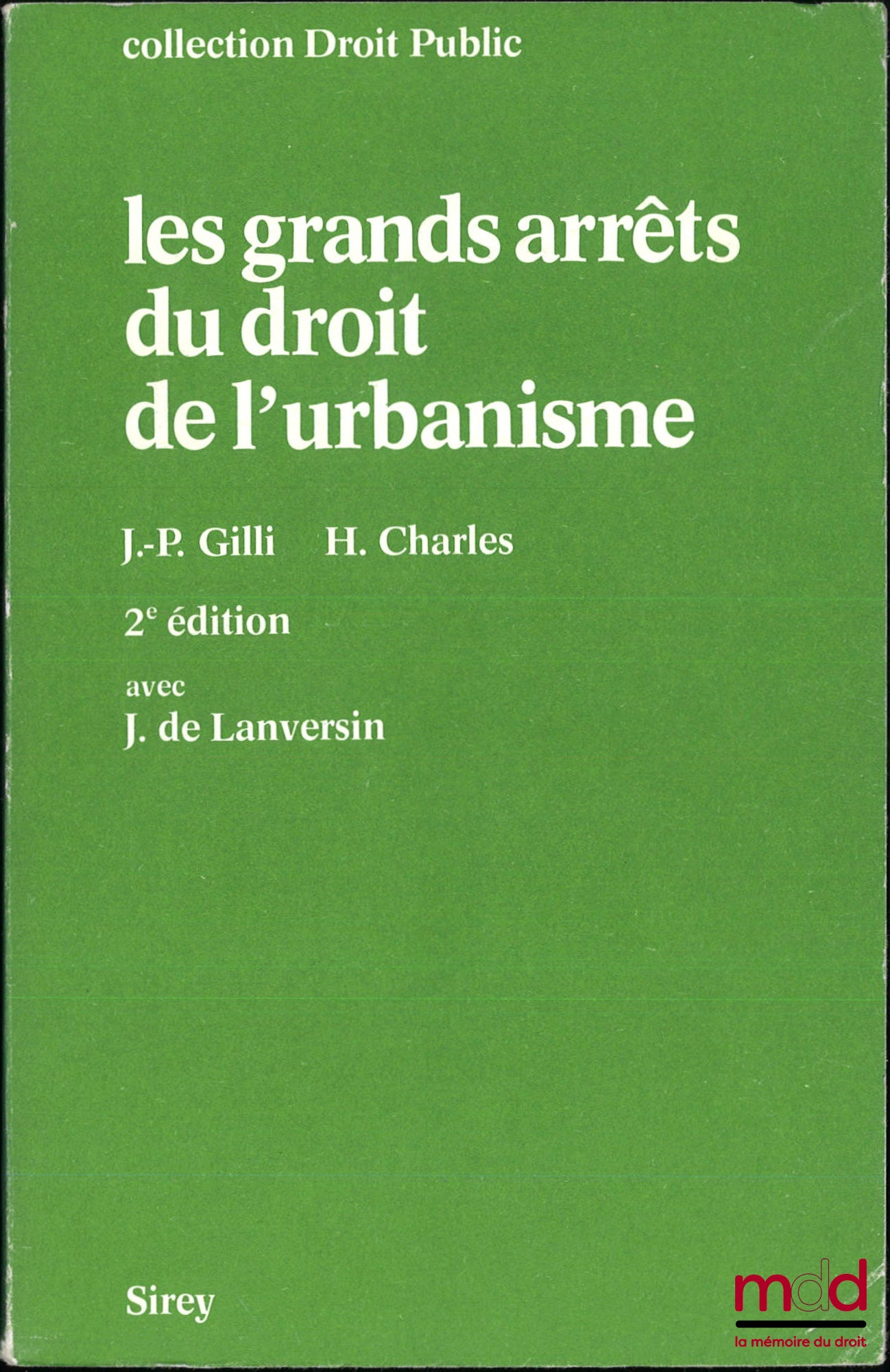 GILLI (Jean-Paul), CHARLES (Hubert) et LANVERSIN (Jacques de) – LES GRANDS ARRÊTS DU DROIT DE L’URBANISME, 2e éd., coll. Droit public