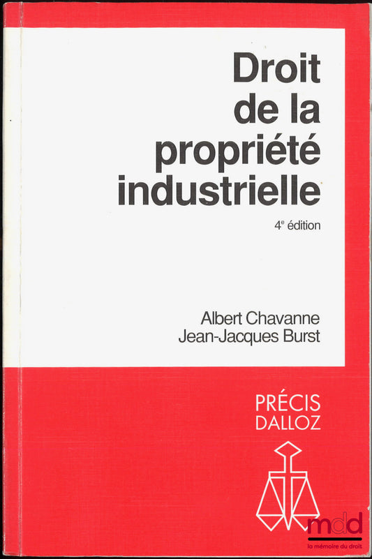 CHAVANNE (Albert) et BURST (Jean-Jacques) – DROIT DE LA PROPRIÉTÉ INDUSTRIELLE, 4e éd., coll. Précis Dalloz