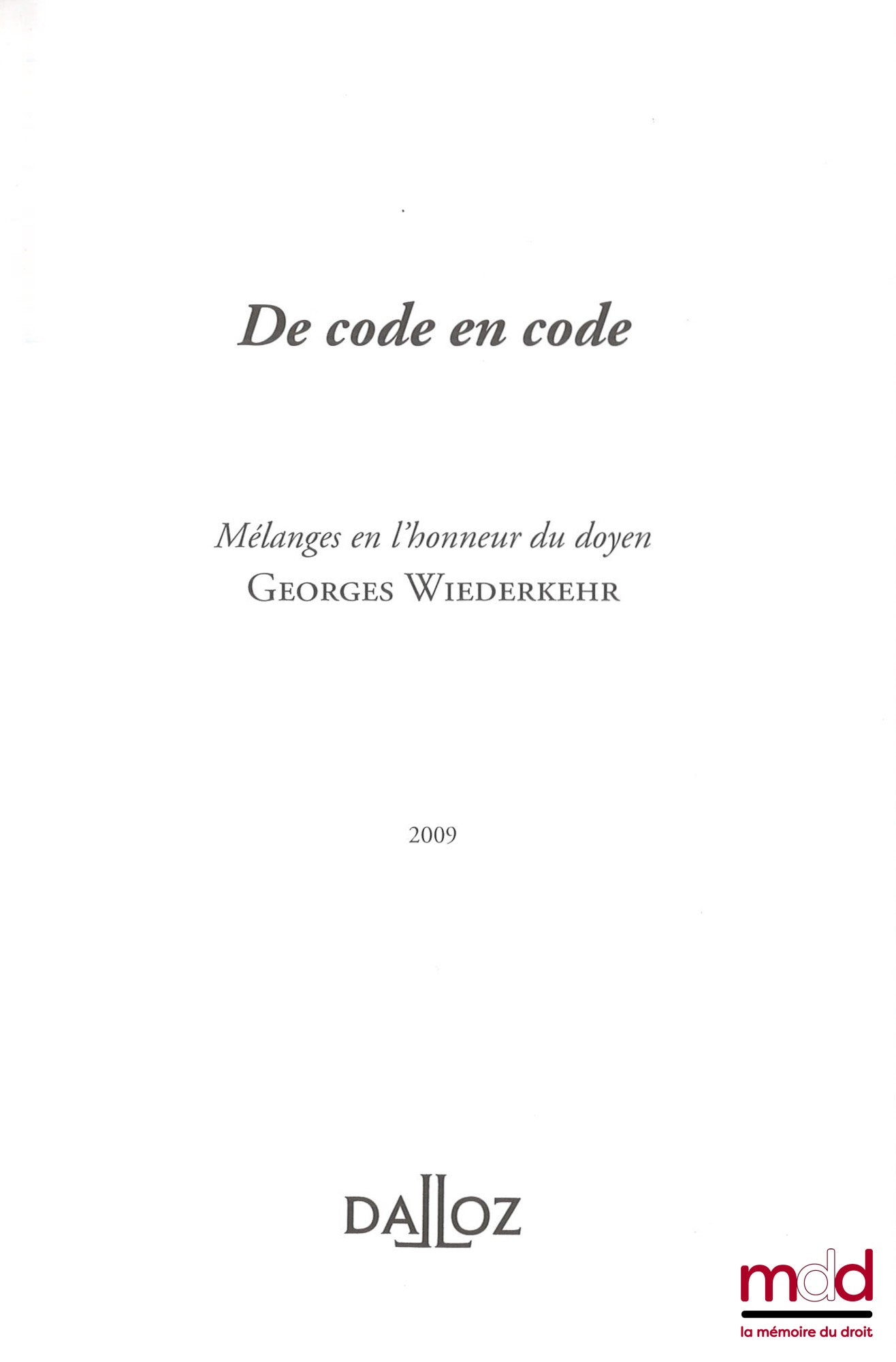 [Mélanges - Wiederkehr] – DE CODE EN CODE, Mélanges en l’honneur du doyen Georges Wiederkehr