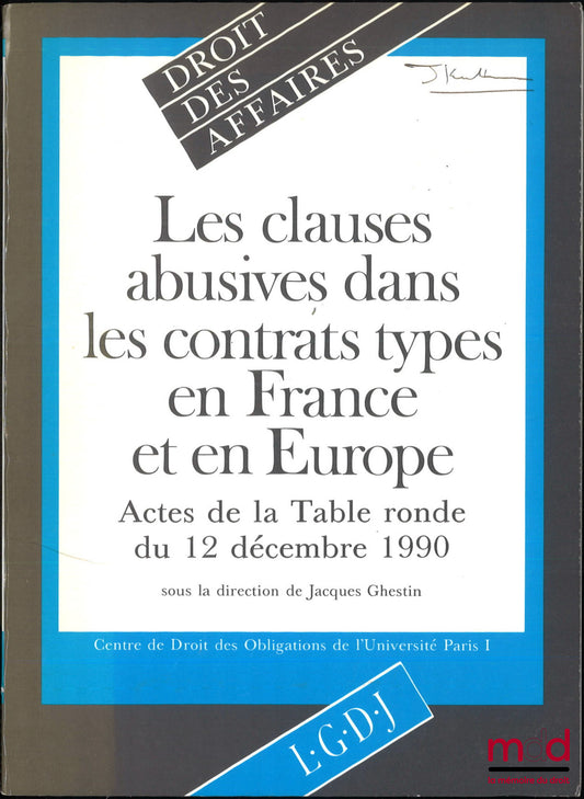 [Colloque] – LES CLAUSES ABUSIVES DANS LES CONTRATS TYPES EN FRANCE ET EN EUROPE, Actes de la Table ronde du 12 décembre 1990, Centre de droit des obligations de l’Université de Paris I
