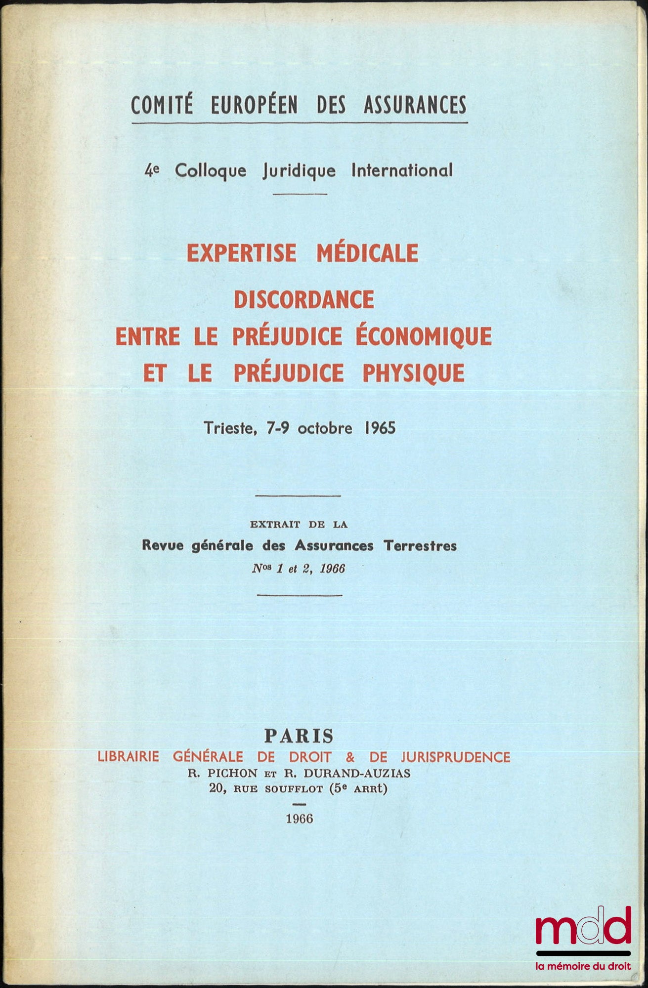 [Colloque] – EXPERTISE MÉDICALE, DISCORDANCE ENTRE LE PRÉJUDICE ÉCONOMIQUE ET LE PRÉJUDICE PHYSIQUE, Trieste 7-9 octobre 1965, 4e colloque juridique international, Extrait de la Revue générale des Assurances Terrestres, nos 1 et 2
