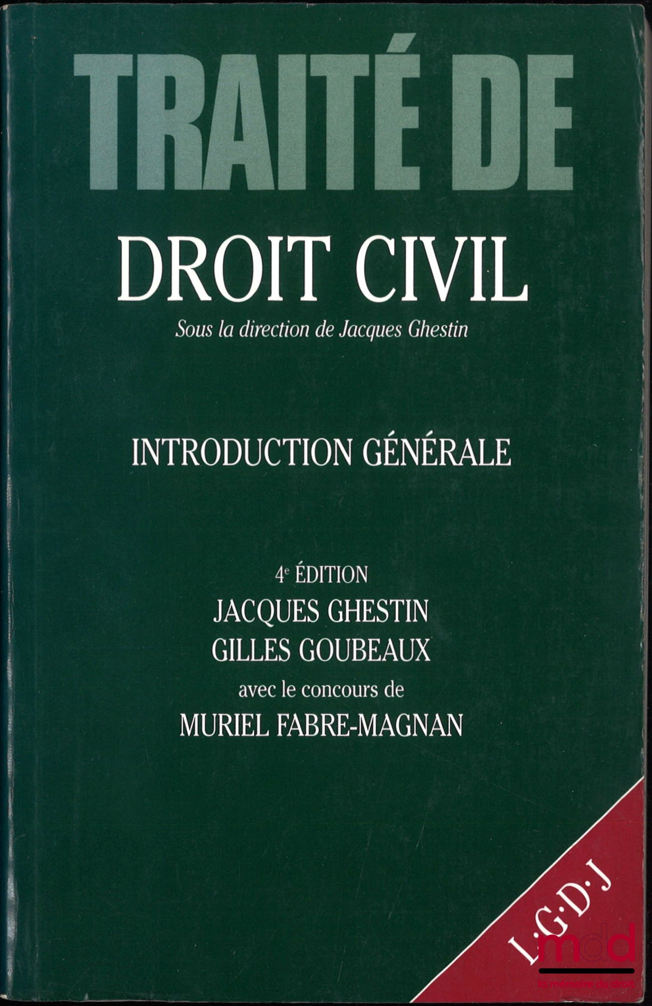 GHESTIN (Jacques), GOUBEAUX (Gilles), FABRE-MAGNAN (Muriel) – INTRODUCTION GÉNÉRALE, TRAITÉ DE DROIT CIVIL, sous la direction de Jacques Ghestin