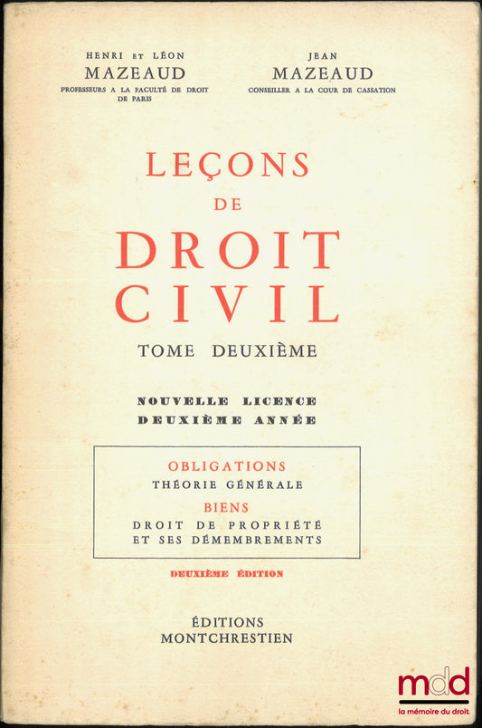 MAZEAUD (Henri et Léon) et MAZEAUD (Jean) – LEÇONS DE DROIT CIVIL, t. II, Obligations : Théorie générale ; Biens : Droit de propriété et ses démembrements, 2e éd.