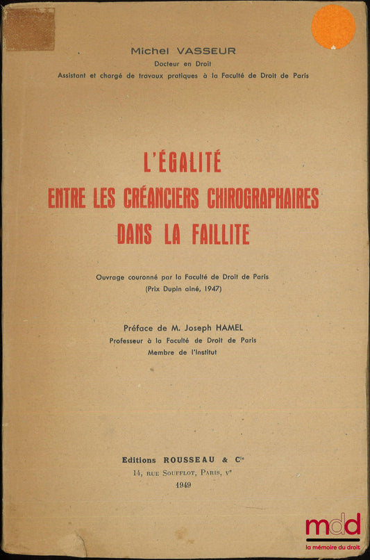 VASSEUR (Michel) – L’ÉGALITÉ ENTRE LES CRÉANCIERS CHIROGRAPHAIRES DANS LA FAILLITE, Préface de Joseph Hamel