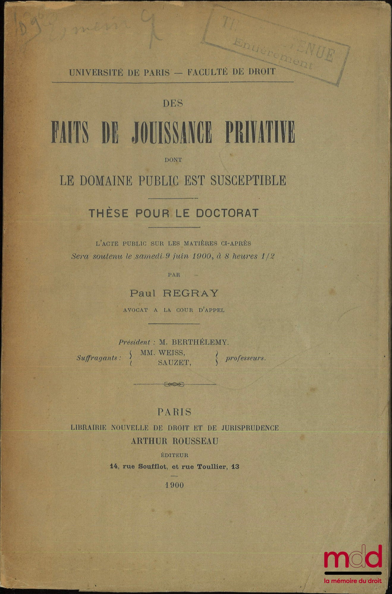 REGRAY (Paul) – DES FAITS DE JOUISSANCE PRIVATIVE DONT LE DOMAINE PUBLIC EST SUSCEPTIBLE, Thèse (Président : M. Berthélemy ; Suffragants : MM. Weiss, Sauzet), Université de Paris - Faculté de droit