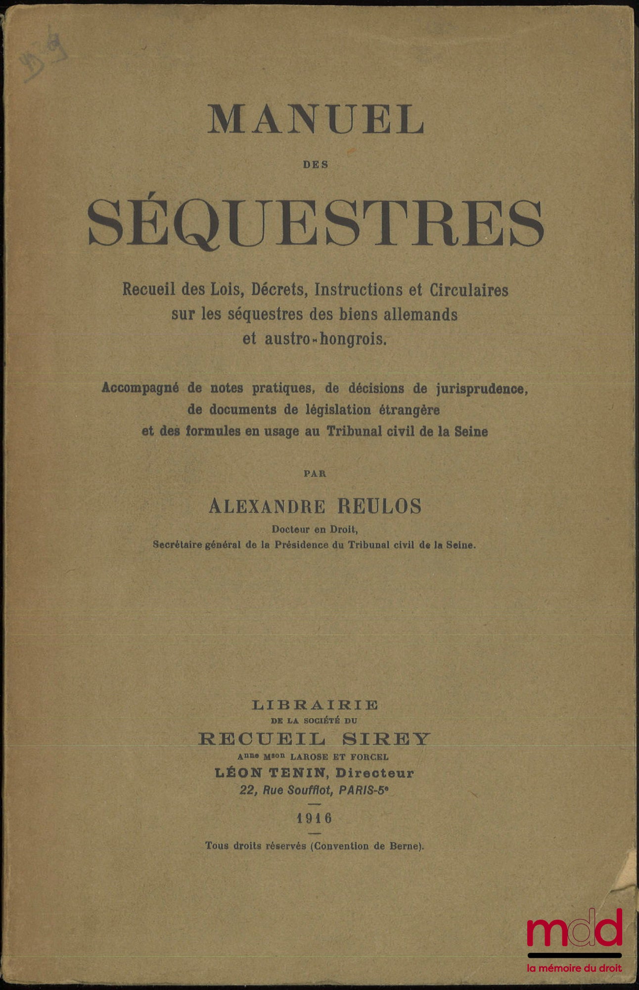 REULOS (Alexandre) – MANUEL DES SÉQUESTRES, Recueil des Lois, Décrets, Instructions et Circulaires sur les séquestres des biens allemands et austro-hongrois, Accompagné de notes pratiques, de décisions de jurisprudence, de documents de législation étrangè