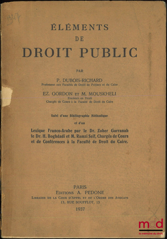 DUBOIS-RICHARD (Paul, GORDON (Ezékiel), MOUSKHELI (Michel) – ÉLÉMENTS DE DROIT PUBLIC, Suivi d’une Bibliographie Méthodique et d’un lexique Franco-Arabe par le Dr. Zoher Garranah, le Dr. H. Boghdadi et M. Ramzi Seif