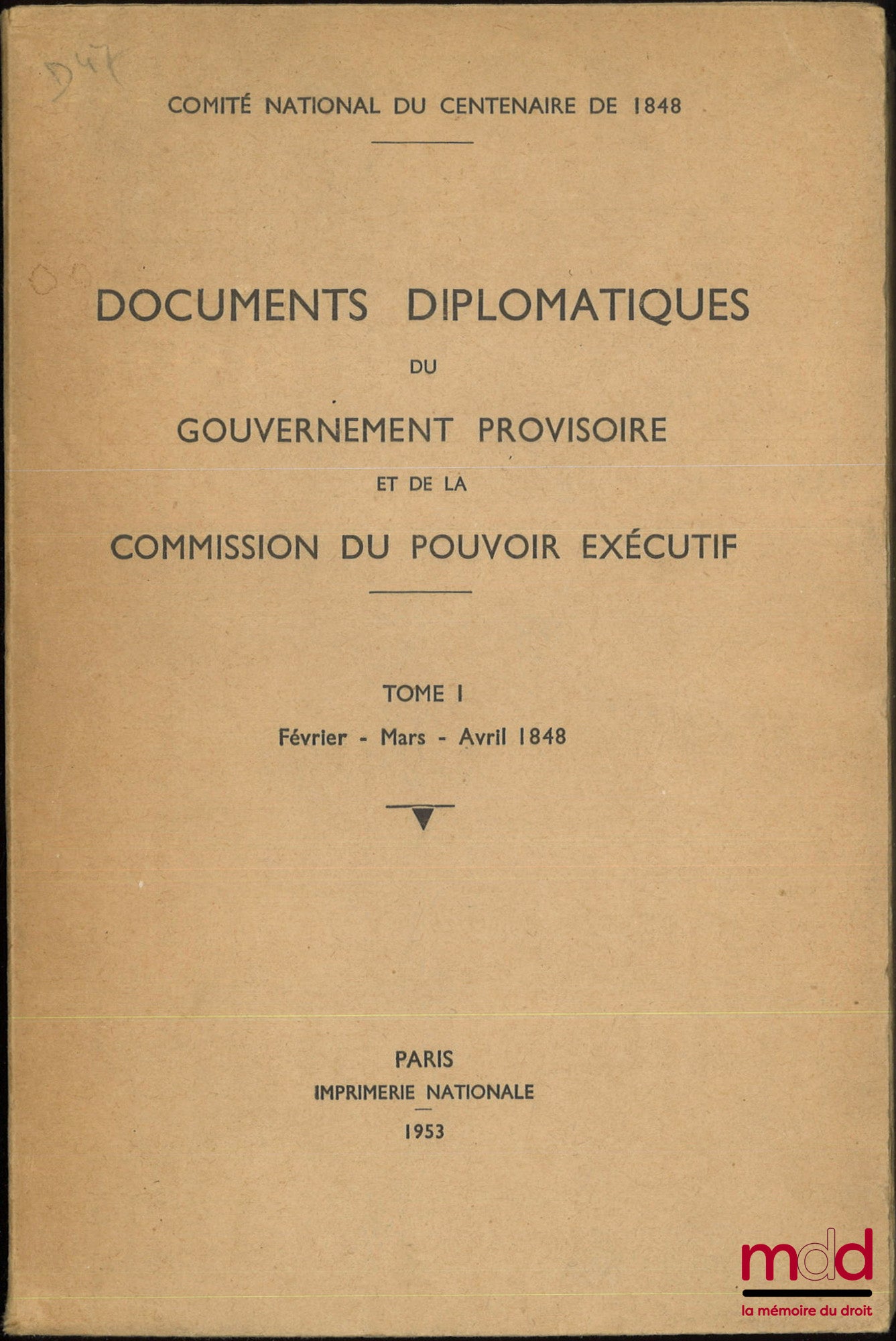 COMITÉ NATIONAL DU CENTENAIRE DE 1848 – DOCUMENTS DIPLOMATIQUES DU GOUVERNEMENT PROVISOIRE ET DE LA COMMISSION DU POUVOIR EXÉCUTIF, t. I : Février - Mars - Avril 1848