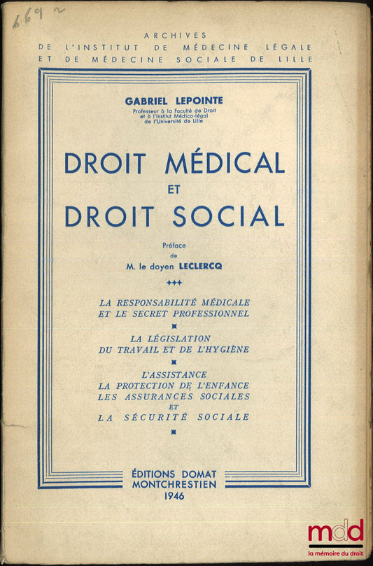 LEPOINTE (Gabriel) – DROIT MÉDICAL ET DROIT SOCIAL, La responsabilité médicale et le secret professionnel, La législation du travail et de l’hygiène, L’assistance, la protection de l’enfance, les assurances sociales, La sécurité sociale, Préface de M. Le 