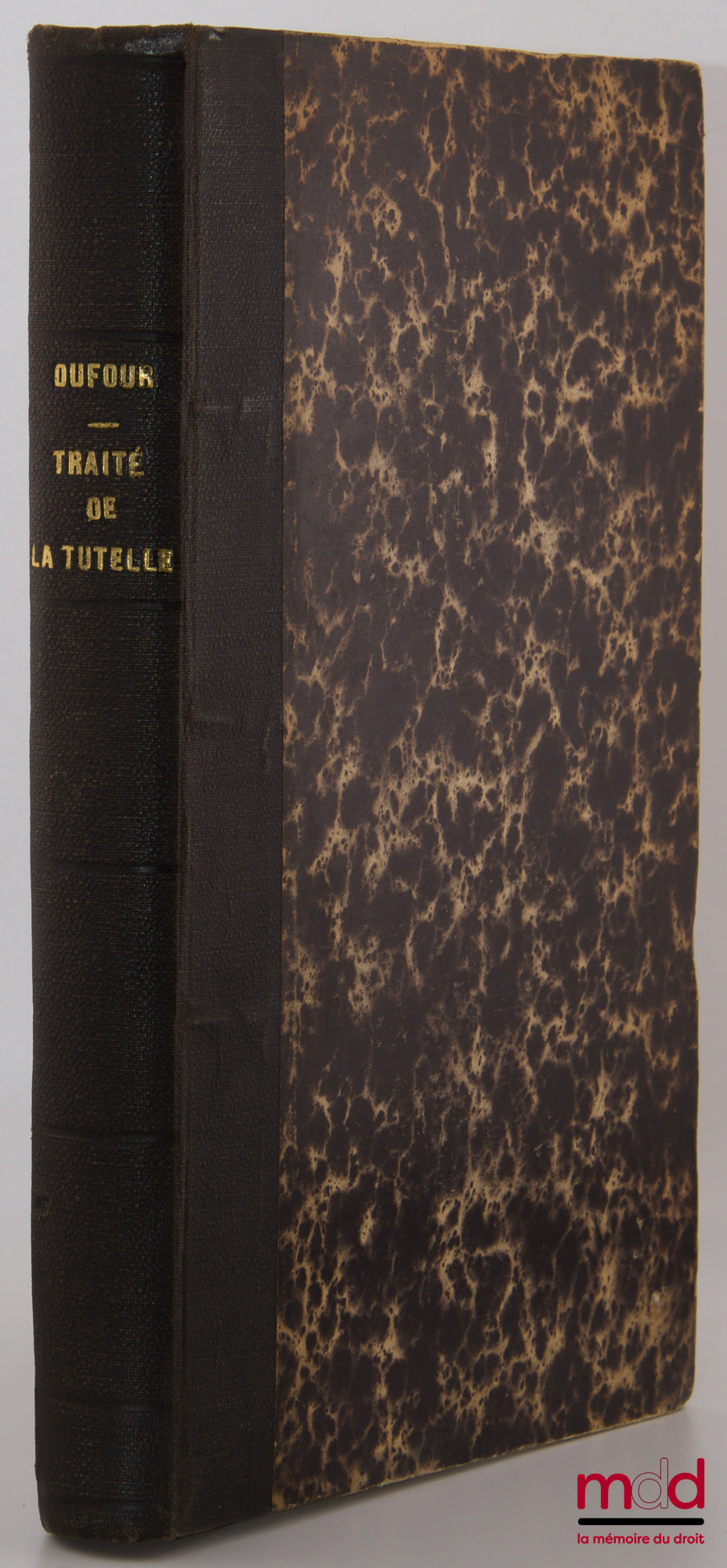 DUFOUR – TRAITÉ COMPLET DE LA TUTELLE ET DE L’ADMINISTRATION LÉGALE, Divisé en deux parties : l’une applicable à la législation et à la doctrine & l’autre aux formules