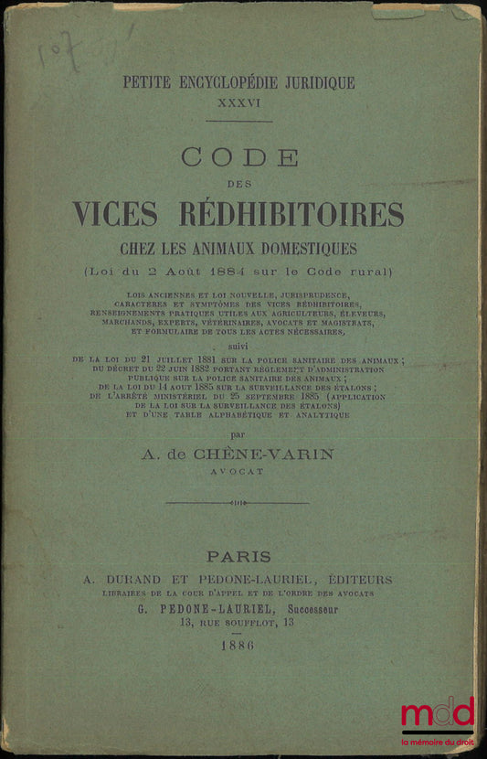 CHÈNE-VARIN (A. de) – CODE DES VICES RÉDHIBITOIRES CHEZ LES ANIMAUX DOMESTIQUES (Loi du 2 Août 1884 sur le Code rural), Petite encyclopédie juridique, t. XXXVI
