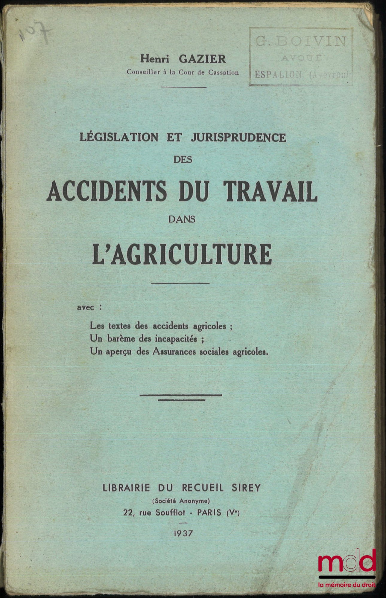 GAZIER (Henri) – LÉGISLATION ET JURISPRUDENCE DES ACCIDENTS DU TRAVAIL DANS L’AGRICULTURE, avec : Les textes des accidents agricoles ; Un barème des incapacités ; Un aperçu des Assurances sociales agricoles