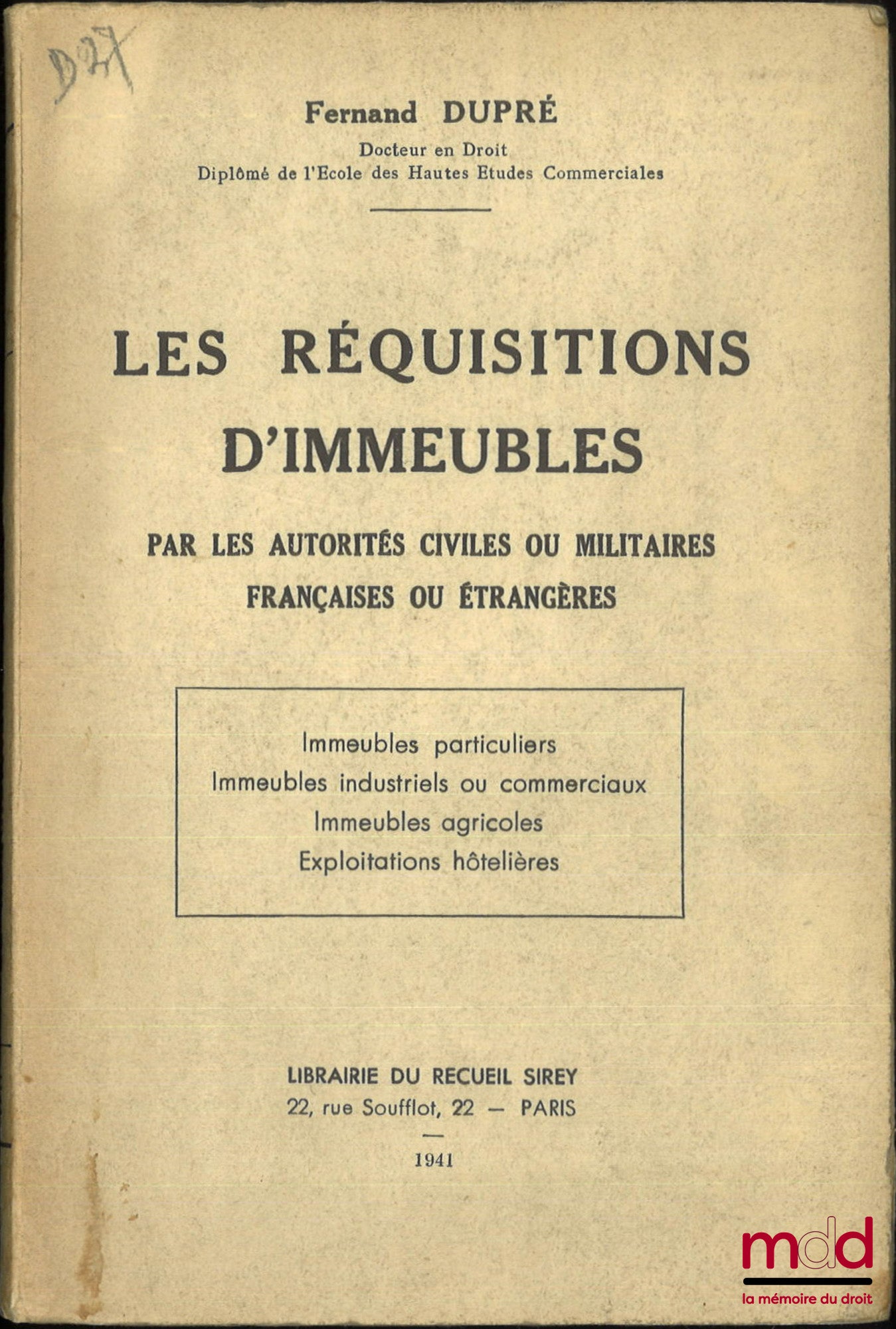 DUPRÉ (Fernand) – LES RÉQUISITIONS D’IMMEUBLES par les autorités civiles ou militaires françaises ou étrangères, (Immeubles particuliers, Immeubles industriels ou commerciaux, Immeubles agricoles, Exploitation hôtelières)