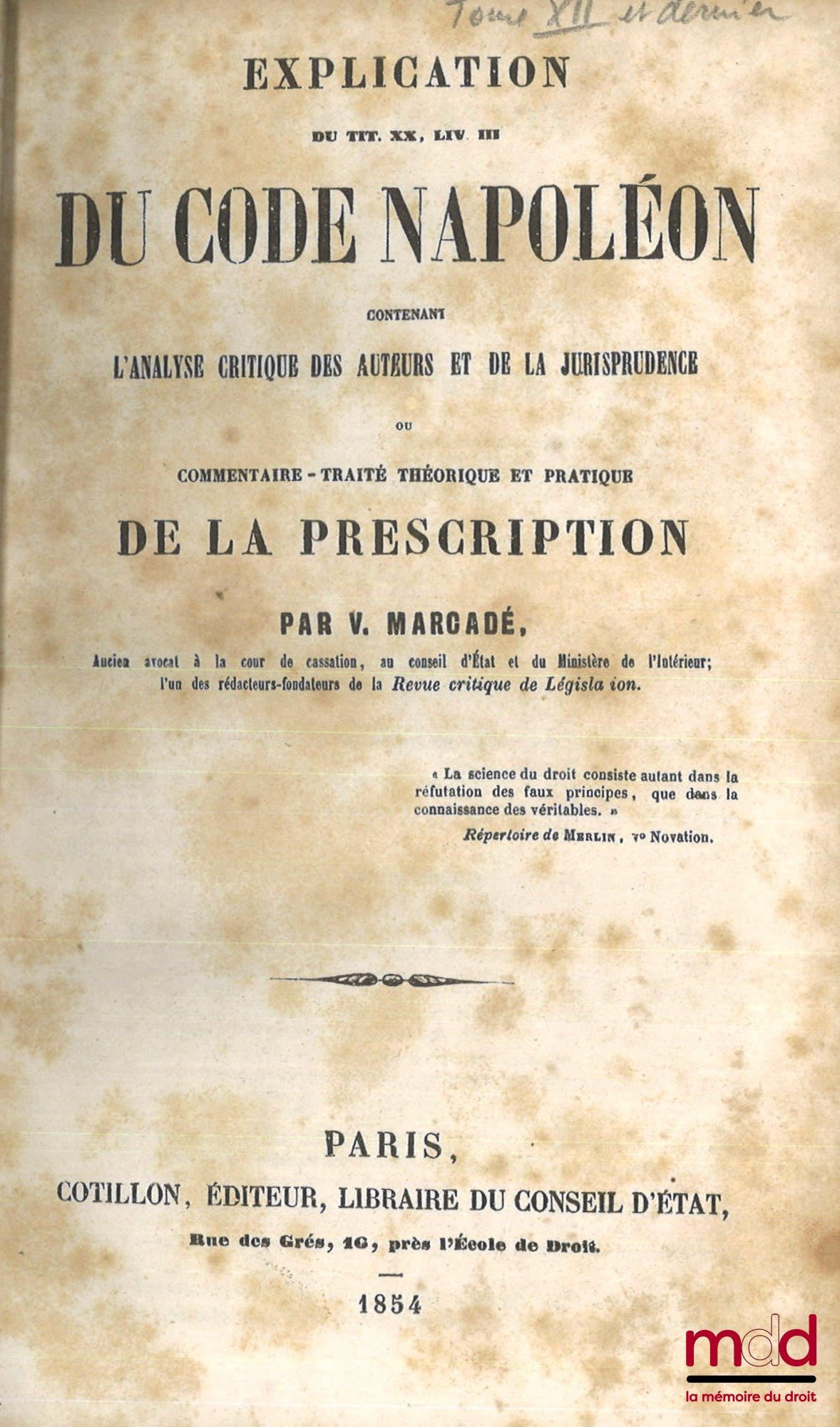MARCADÉ (Victor-Napoléon) – EXPLICATION DU TITRE XX, LIV. III DU CODE NAPOLÉON contenant l’analyse critique des auteurs et de la jurisprudence ou COMMENTAIRE-TRAITÉ THÉORIQUE ET PRATIQUE DE LA PRESCRIPTION