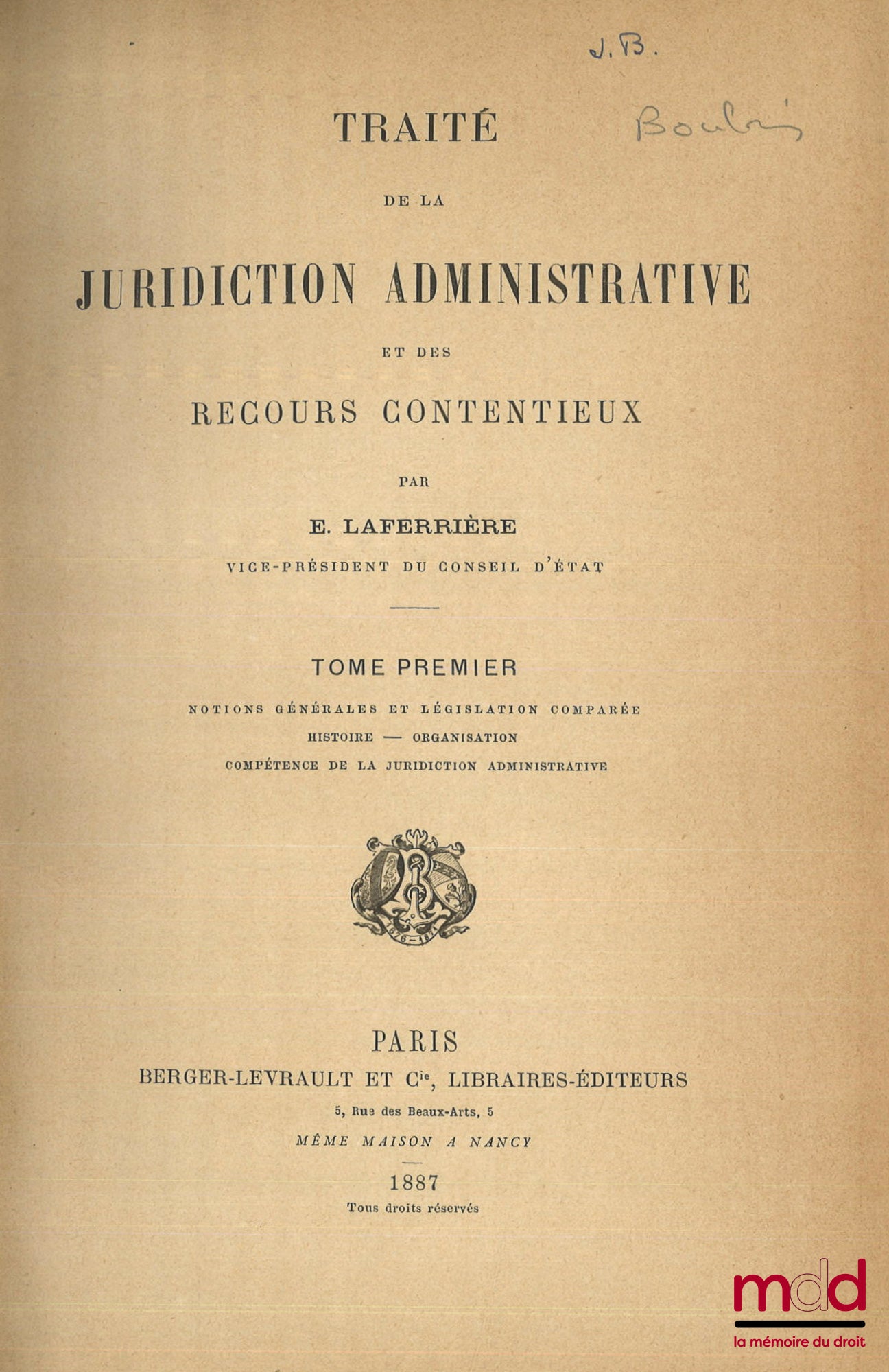 LAFERRIÈRE (Édouard) – TRAITÉ DE LA JURIDICTION ADMINISTRATIVE ET DES RECOURS CONTENTIEUX : t. I : Notions générales et législation comparée - Histoire - Organisation - Compétence de la juridiction administrative ; t. II : Compétence (suite) - Marchés et