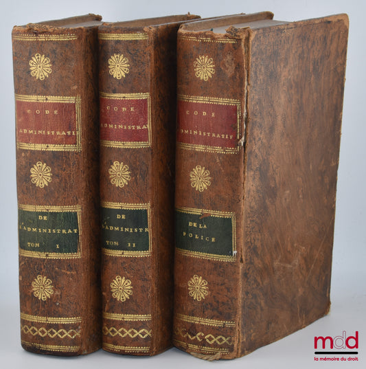 FLEURIGEON – CODE ADMINISTRATIF (t. I, 1re et 2e partie - t. II, 1re partie : A. à G.) ou Recueil par ordre alphabétique de matières, de toutes les Lois nouvelles et anciennes, relatives aux fonctions administratives et de police, des Préfets, Sous-Préfet