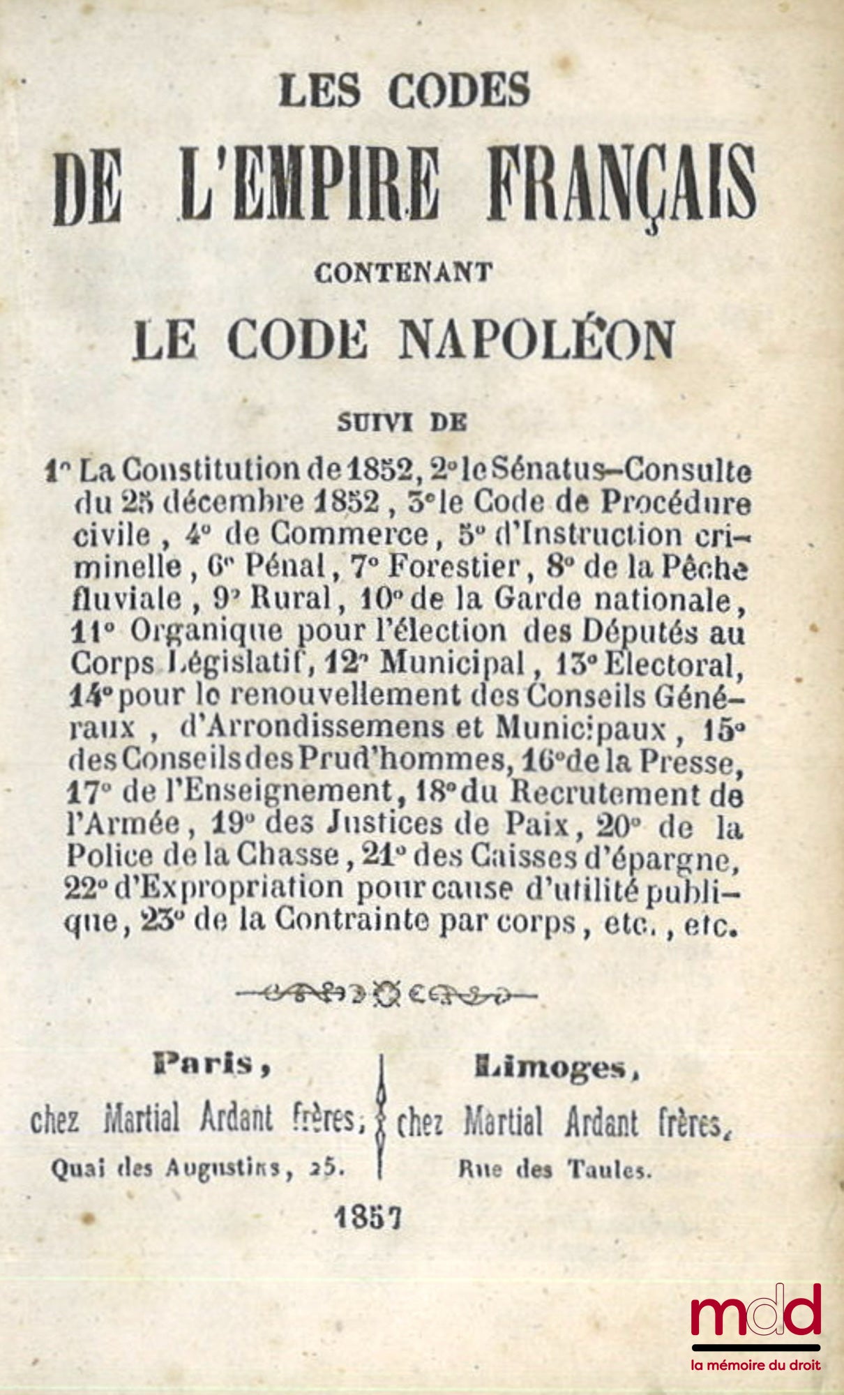 [Code] – LES CODES DE L’EMPIRE FRANÇAIS contenant le CODE NAPOLÉON, Suivi de 1° La constitution de 1852, 2° Le Sénatus-Consulte du 25 décembre 1852, 3° le Code de Procédure civile, 4° de Commerce, 5° d’Instruction criminelle, 6° Pénal, 7° Forestier, 8° De