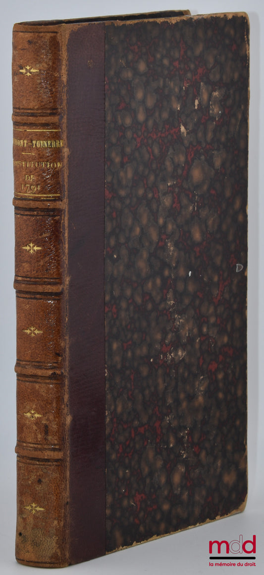 [CLERMONT-TONNERRE (Stanislas de)] – ANALYSE RAISONNÉE DE LA CONSTITUTION FRANÇAISE, Décrétée par l’Assemblée Nationale, Des années 1789, 1790 et 1791, 2e éd.