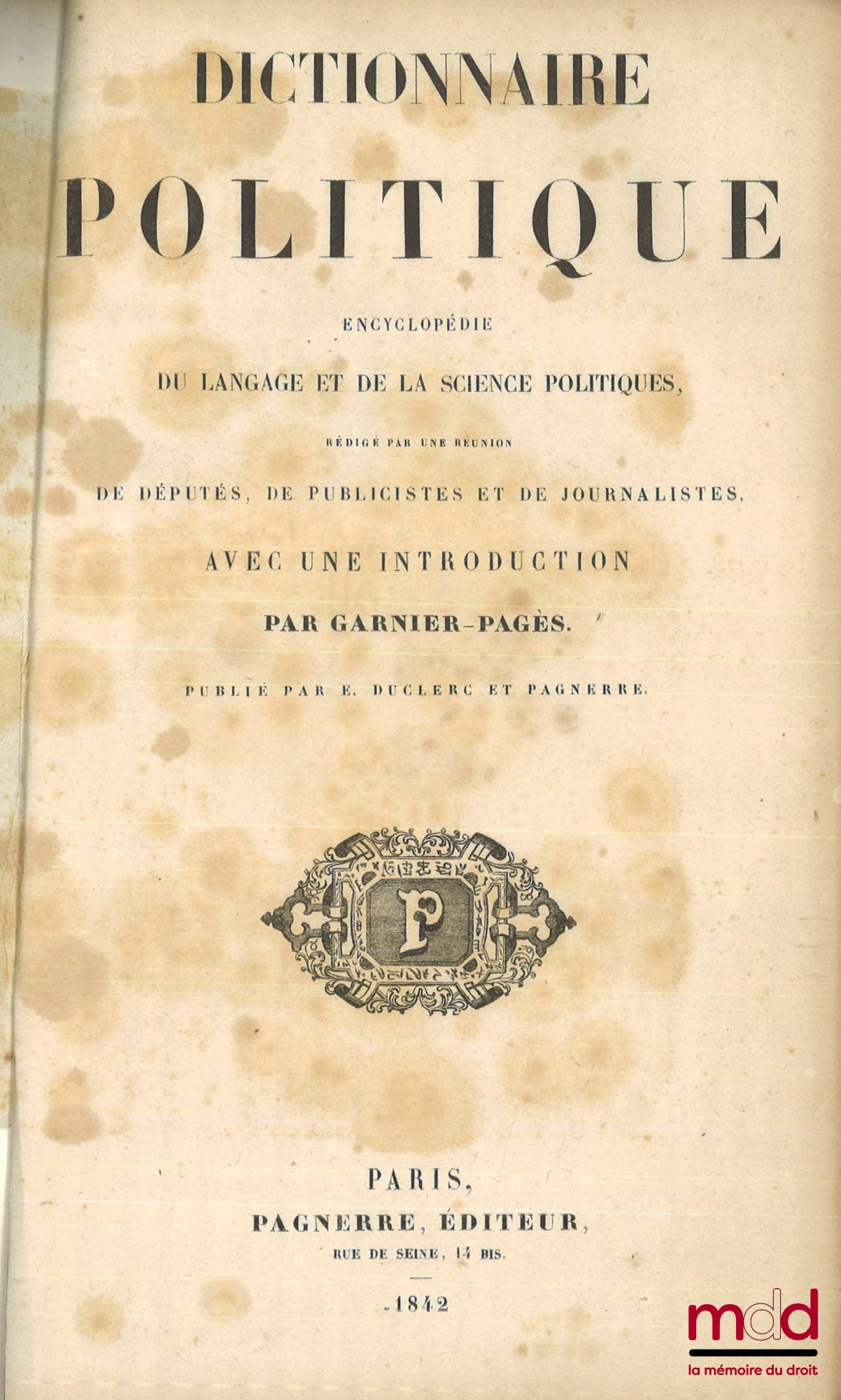 GARNIER-PAGÈS – DICTIONNAIRE POLITIQUE, ENCYCLOPÉDIE DU LANGAGE ET DE LA SCIENCE POLITIQUES, Rédigé par une réunion de Députés, de Publicistes et de Journalistes, avec une introduction par Garnier-Pagès