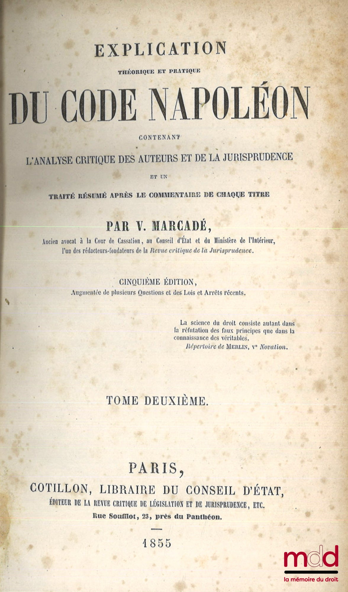 MARCADÉ (Victor-Napoléon) et PONT (Paul) – EXPLICATION THÉORIQUE ET PRATIQUE DU CODE CIVIL CONTENANT L’ANALYSE CRITIQUE DES AUTEURS ET DE LA JURISPRUDENCE ET UN TRAITÉ RÉSUMÉ APRÈS LE COMMENTAIRE DE CHAQUE TITRE, 5e éd. augmentée de plusieurs Questions et
