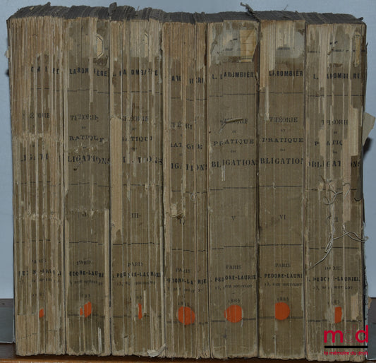 LAROMBIÈRE (Léobon) – THÉORIE & PRATIQUE DES OBLIGATIONS ou commentaire des titres III & IV, livre III du Code Napoléon, Art. 1101 à 1336, Nouvelle éd. tenue au courant de la jurisprudence