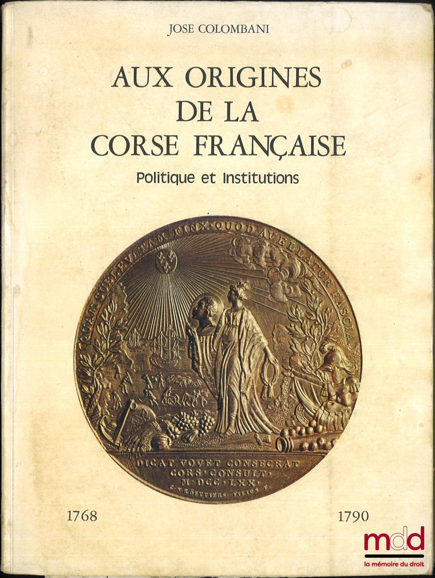 COLOMBANI (José) – AUX ORIGINES DE LA CORSE FRANÇAISE, Politique et institution, 1768-1790