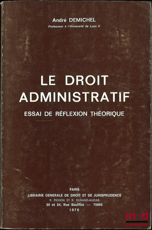 DEMICHEL (André) – LE DROIT ADMINISTRATIF, ESSAI DE RÉFLEXION THÉORIQUE