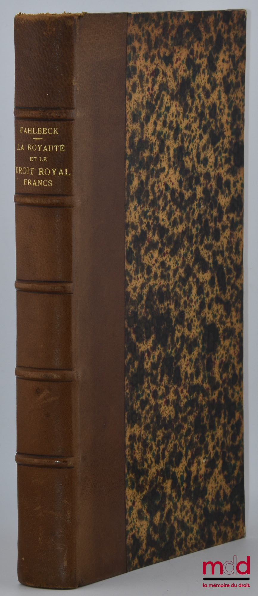 FAHLBECK (Pontus) – LA ROYAUTÉ ET LE DROIT ROYAL FRANCS Durant la première période de l’existence du royaume (486-614), Traduit par J.-H. Kramer