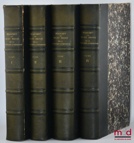 BEAUCHET (Ludovic) – HISTOIRE DU DROIT PRIVÉ DE LA RÉPUBLIQUE ATHÉNIENNE, Le Droit de la Famille (t. I & II), Le Droit de Propriété (t. III), Le Droit des Obligations (t. IV)