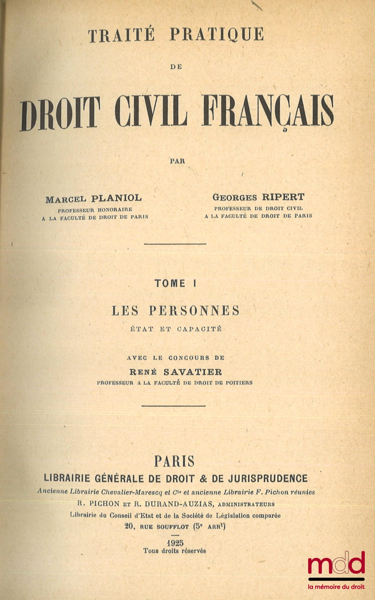 PLANIOL (Marcel) et RIPERT (Georges) – TRAITÉ PRATIQUE DE DROIT CIVIL FRANÇAIS, 1re éd. : t. I : Les personnes - État et capacité, Avec le concours de René Savatier (VIII-852 p.) ; t. II : La famille - Mariage, divorce, filiation, Avec le concours de Andr