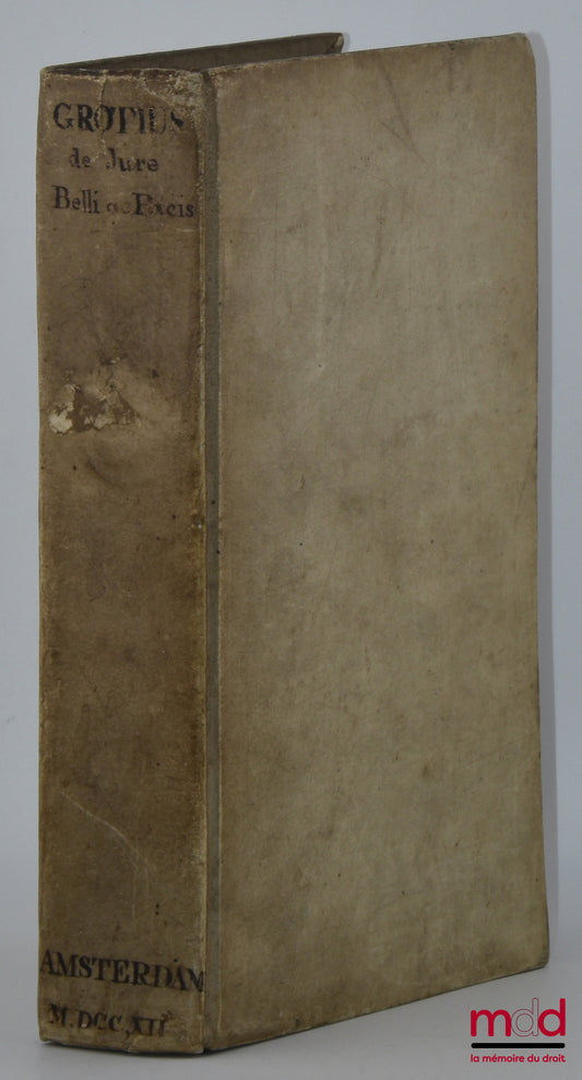 GROTIUS (Hugo) – HUGONIS GROTII DE JURE BELLI AC PACIS LIBRI TRES, In quibus Jus Naturæ & Gentium, item juris Publici præcipua explicantur. Cum Annotatis Auctoris, ex postrema ejus ante obitum cura. Accesserunt ejusdem, Dissertatio de Mari libero, & Libel