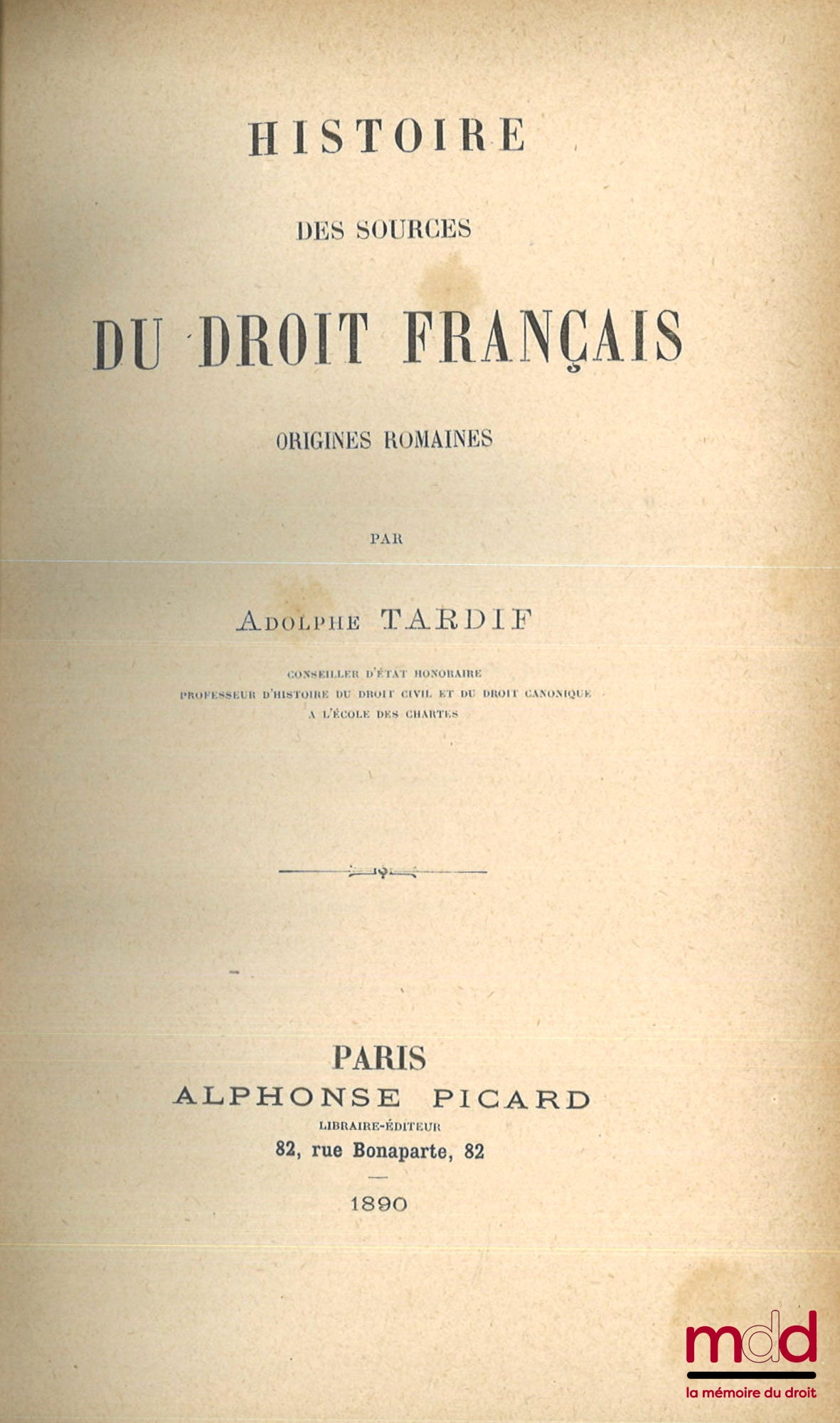 TARDIF (Adolphe) – HISTOIRE DES SOURCES DU DROIT FRANÇAIS, ORIGINES ROMAINES