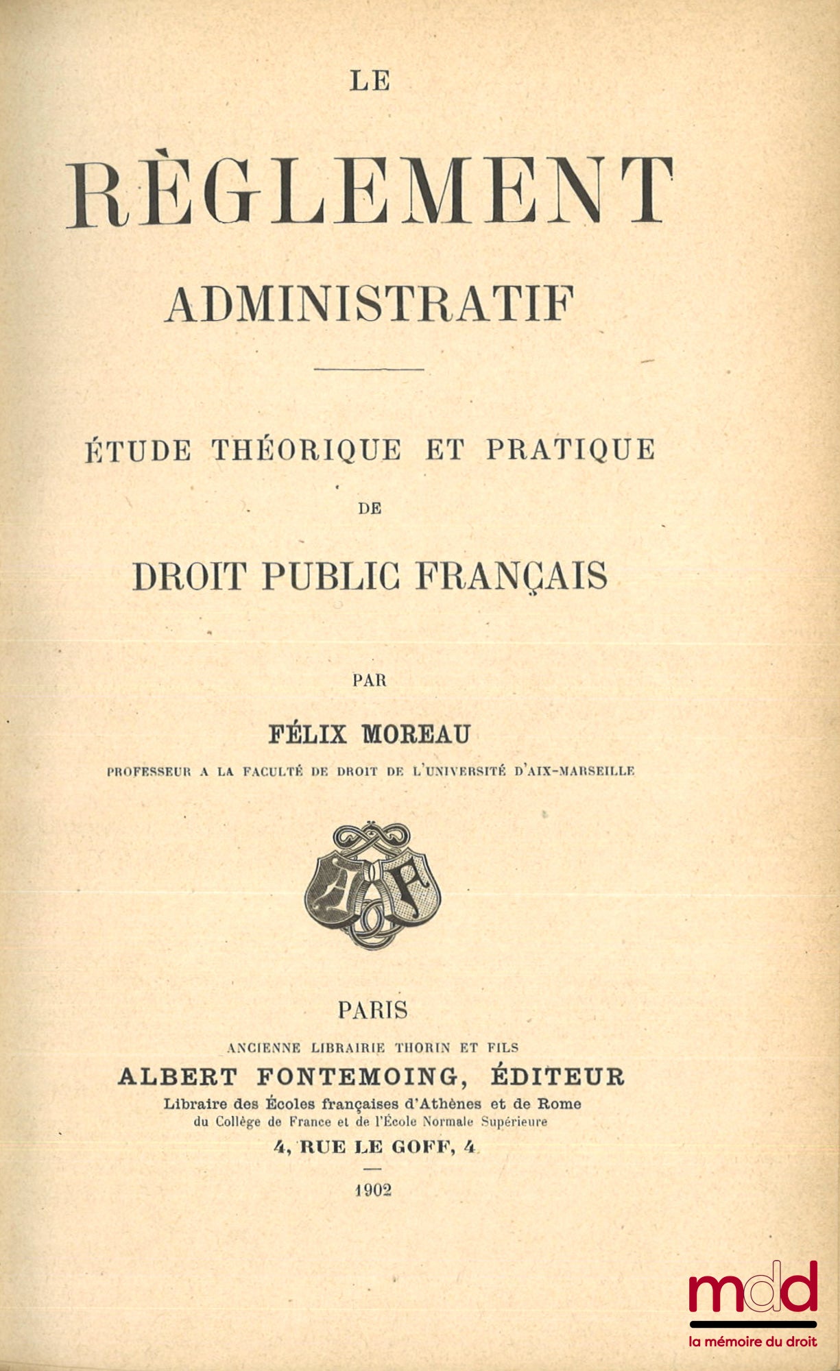 MOREAU (Félix) – LE RÈGLEMENT ADMINISTRATIF, Étude théorique et pratique de droit public français
