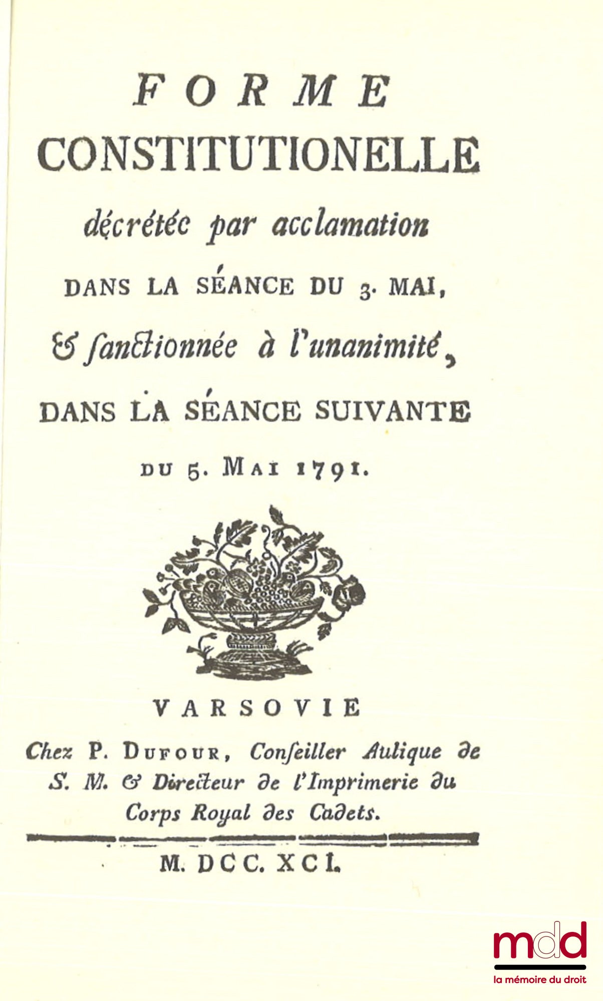 FORME CONSTITUTIONNELLE décrétée par acclamation dans la séance du 3 mai, & sanctionnée à l’unanimité, dans la séance suivante du 5 mai 1791, [réimpression]
