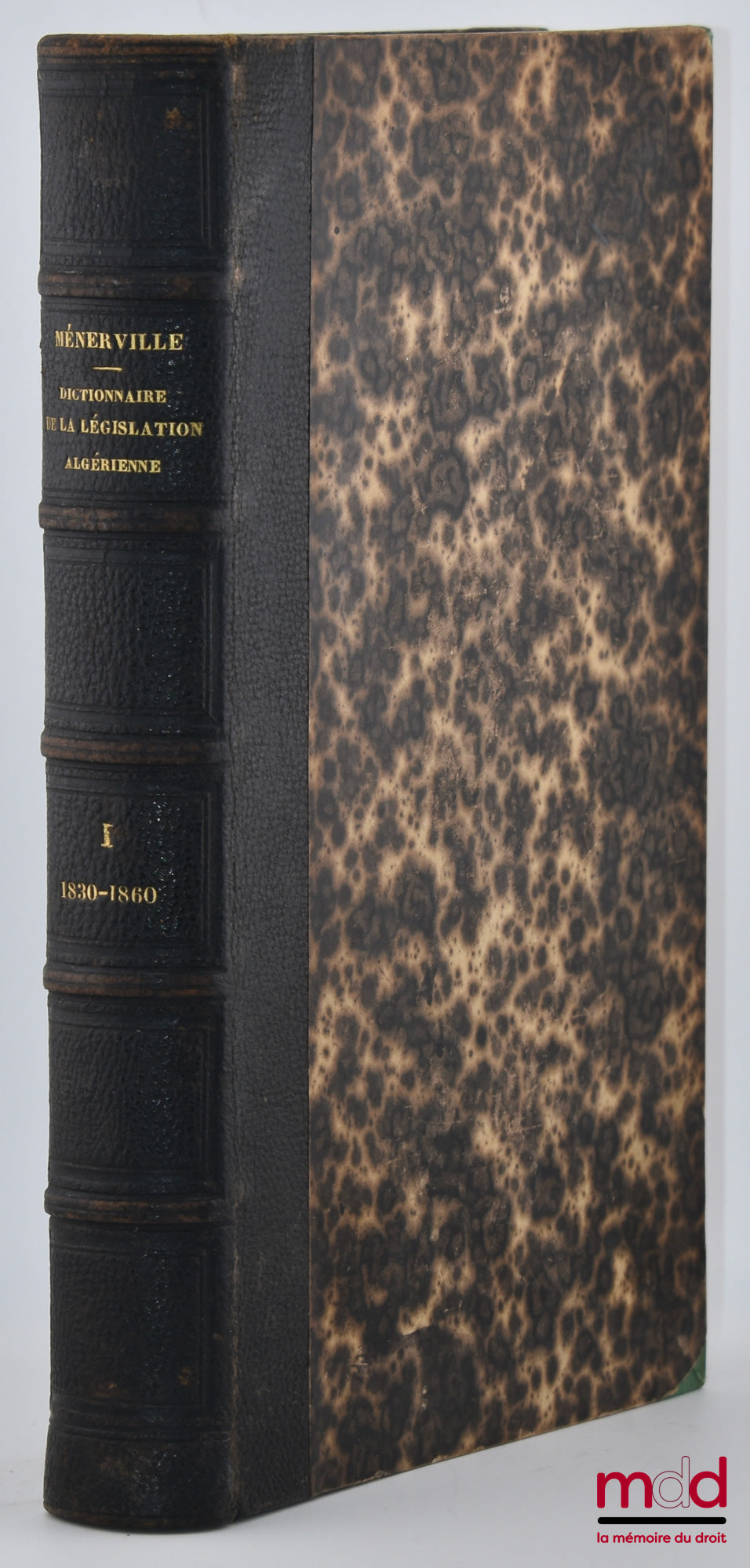 MÉNERVILLE (P. de) – DICTIONNAIRE DE LA LÉGISLATION ALGÉRIENNE, Code annoté et manuel raisonné des lois, décrets, décisions et arrêtés, Publiés au Bulletin officiel des actes du Gouvernement, Suivi d’une table alphabétique des matières et d’une table chro