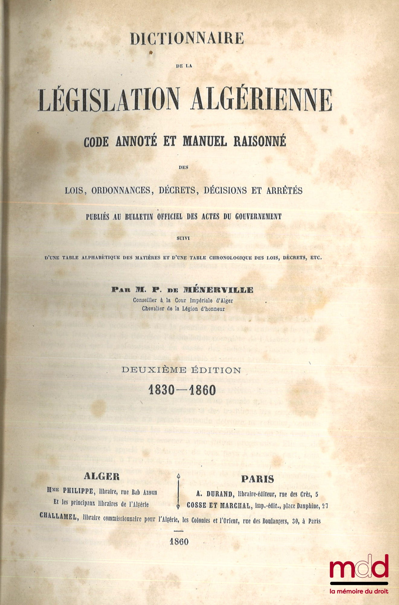 MÉNERVILLE (P. de) – DICTIONNAIRE DE LA LÉGISLATION ALGÉRIENNE, Code annoté et manuel raisonné des lois, décrets, décisions et arrêtés, Publiés au Bulletin officiel des actes du Gouvernement, Suivi d’une table alphabétique des matières et d’une table chro