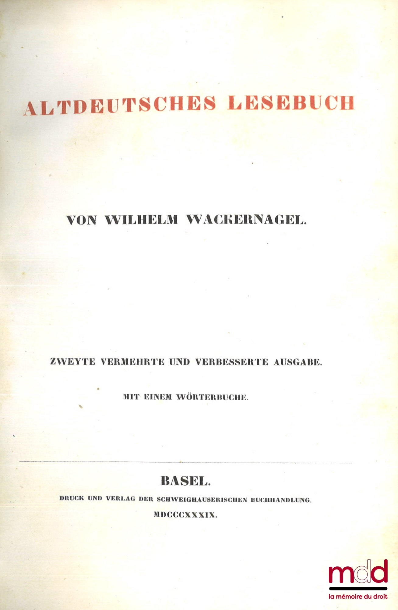 Wackernagel (Wilhem) – Deutsches lesebuch, Erster theil. Poesie und Prosa vom IV. bis zum XV. Jahrhundert. Zweyte ausgabe ; ALTDEUTSCHES LESEBUCH, Zweyte vermehrte und verbesserte ausgabe. Mit einem wörterbuche.
