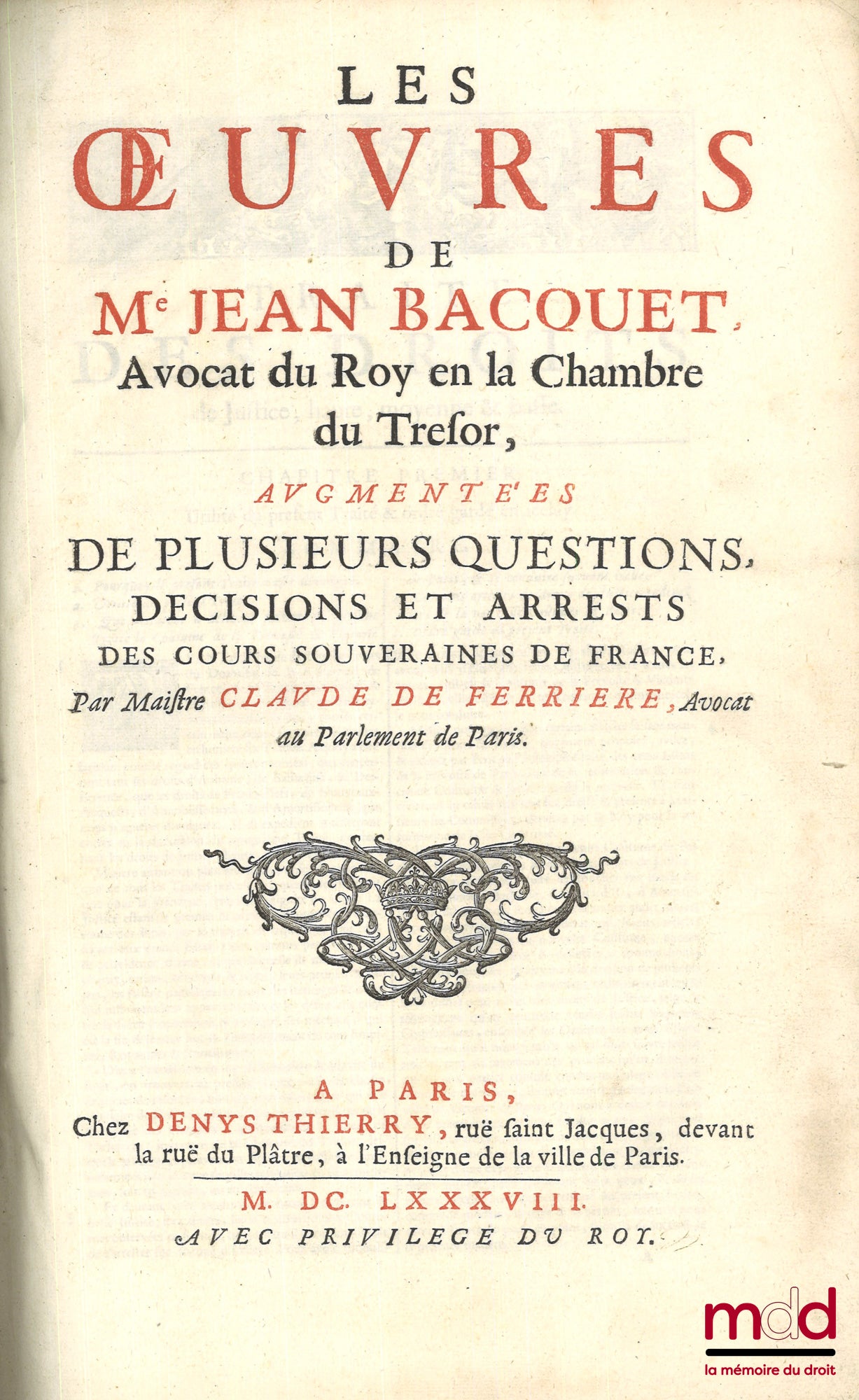 BACQUET (Jean) – LES ŒUVRES DE Me JEAN BACQUET AVOCAT DU ROY EN LA CHAMBRE DU TRESOR, augmentées de plusieurs questions, Décisions et Arrêts des Cours Souveraines de France, par Claude de FERRIERE, Avocat au Parlement de Paris