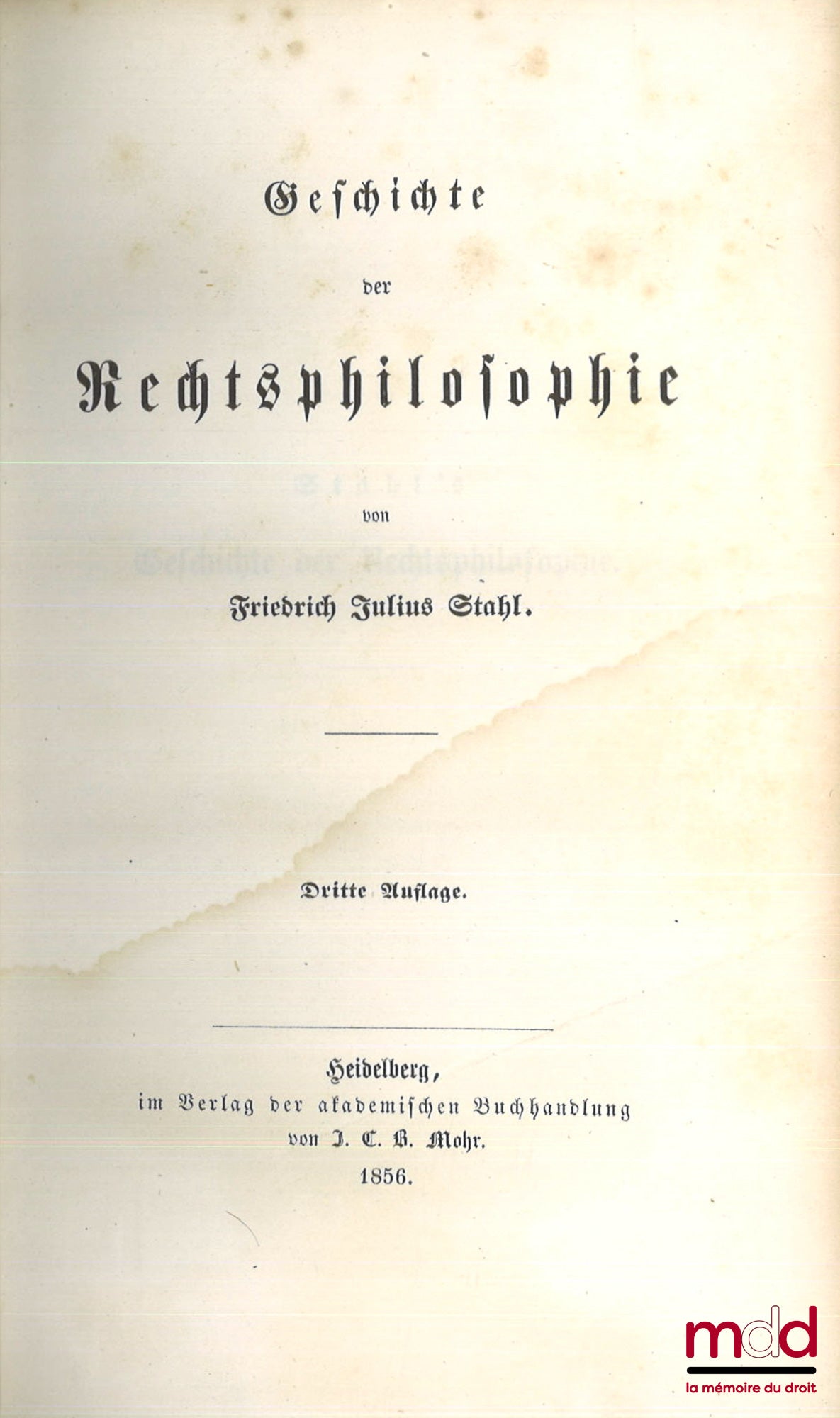 STAHL (Friedrich Julius) – DIE PHILOSOPHIE DES RECHTS, Erster band : Geschichte der Rechtsphilosophie ; Zweiter band : Rechts : und Staatslehre auf der Grundlage christlicher Welranschauung
